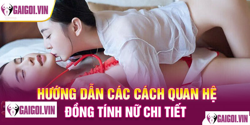 Hướng dẫn chi tiết cách quan hệ tình dục đồng tính nữ